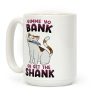 Gimme Yo Bank or Get the Shank Coffee Mug
