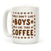 Girls Don't Like Boys. Girls Like Tons of Coffee Coffee Mug
