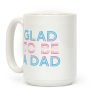 Glad To Be A Trans Dad Coffee Mug