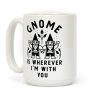 Gnome is Wherever I'm with You Coffee Mug
