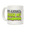 Go Ahead Make My Millennium Coffee Mug