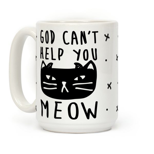 God Can't Help You Meow Coffee Mug