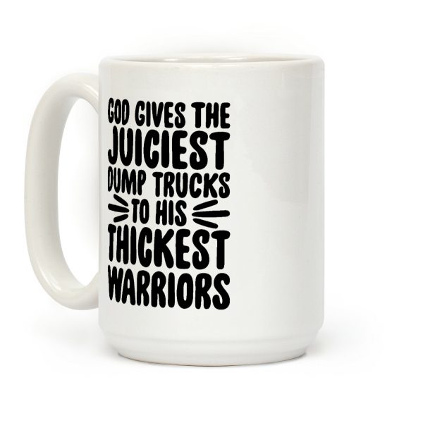 God Gives The Juiciest Dump Trucks To His Thickest Warriors Coffee Mug