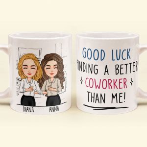 Good Luck Finding Coworkers Better Than Us - Personalized Mug