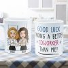 Good Luck Finding Coworkers Better Than Us - Personalized Mug