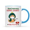 Good Morning Human Servant Now Feed Me Funny Cat Expression Personalized Mug