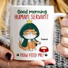Good Morning Human Servant Now Feed Me Funny Cat Expression Personalized Mug