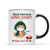 Good Morning Human Servant Now Feed Me Funny Cat Expression Personalized Mug