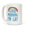 Good Morning I'm Gay Coffee Mug