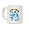 Good Morning I'm Gay Coffee Mug