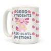 Good Students Ask-olotl Questions Coffee Mug