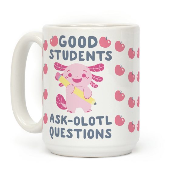 Good Students Ask-olotl Questions Coffee Mug