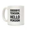 Goodbye Tension, Hello Pension Coffee Mug