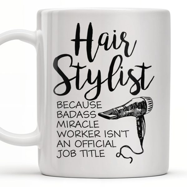 Hair Stylist Because Badass Miracle Worker - Personalized Custom Coffee Mug - JBS024_MG