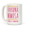 Hakuna Mimosa It Means It's Brunchtime Coffee Mug