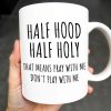 Half Hood Half Holy, That Means Pray With Me Don't Play With Me - Personalized Custom Coffee Mug - FTH062_MG