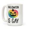 Halloween Is Gay Coffee Mug