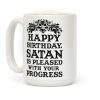 Happy Birthday Satan Is Pleased With Your Progress Coffee Mug
