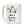 Happy Father's Day From Your Favorite Financial Burden Coffee Mug