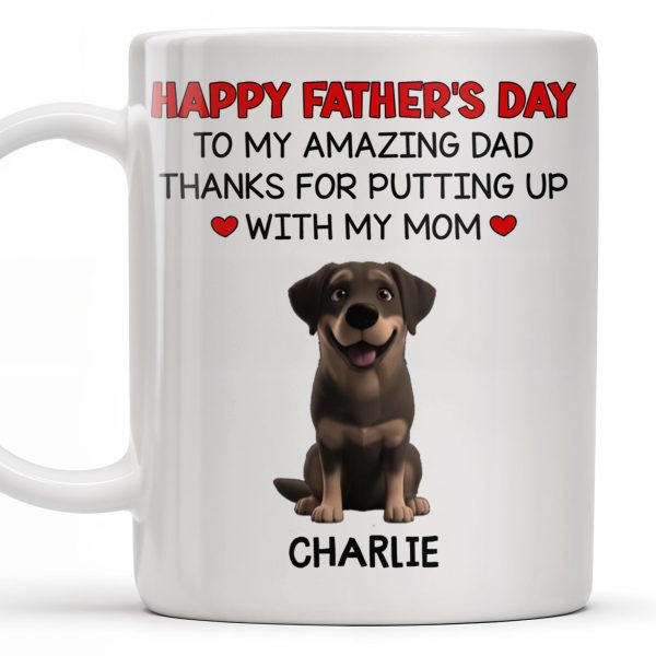 Happy Father's Day To My Amazing Dad Thanks For Putting Up With My Mom, Dog - Personalized Custom Coffee Mug - DOG041_MG