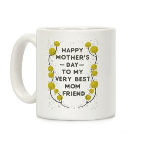 Happy Mother's Day To My Very Best Mom Friend Coffee Mug