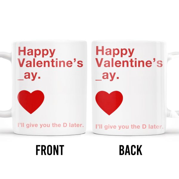 Happy Valentine's Day I'll Give You The D Later Mug - Personalized Custom Coffee Mug - CPL129_MG