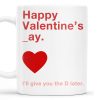 Happy Valentine's Day I'll Give You The D Later Mug - Personalized Custom Coffee Mug - CPL129_MG