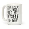 Haters Aint My Motivators Cuz I Hate Myself The Most Coffee Mug