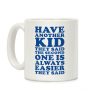 Have Another Kid They Said Coffee Mug