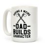 Having a Weird Dad Builds Character Coffee Mug