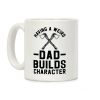 Having a Weird Dad Builds Character Coffee Mug