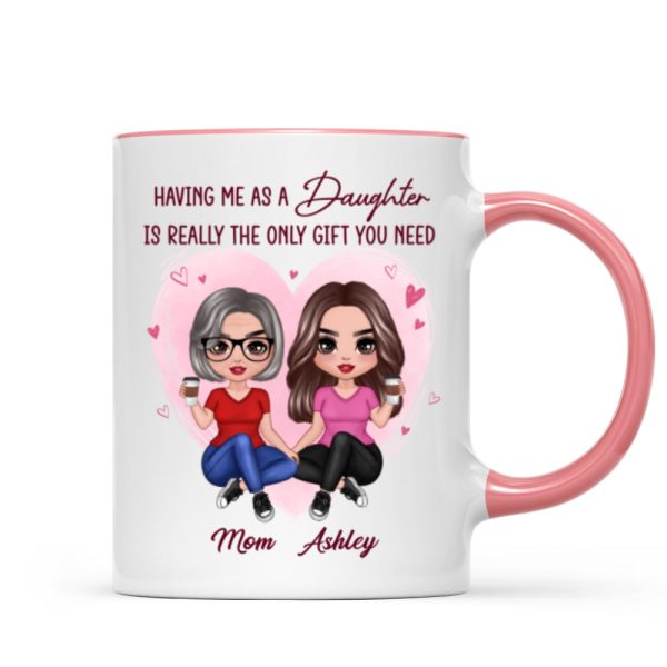 Having Me As A Daughter Only Gift You Need Doll Women Sitting Gift For Mom Personalized Mug