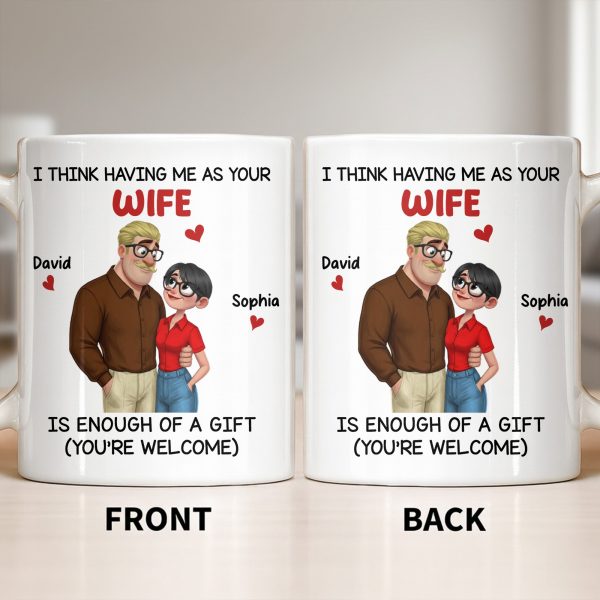 Having Me As Your Wife Is Enough Of A Gift - Personalized Custom Coffee Mug - CPL1343_MG