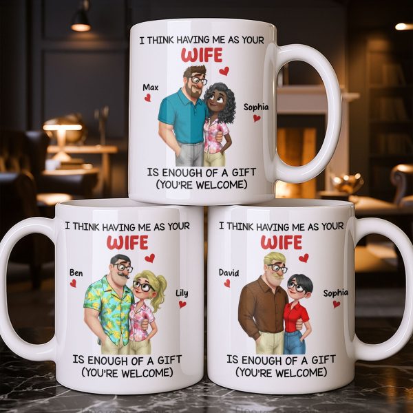 Having Me As Your Wife Is Enough Of A Gift - Personalized Custom Coffee Mug - CPL1343_MG