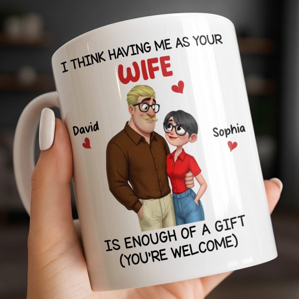 Having Me As Your Wife Is Enough Of A Gift - Personalized Custom Coffee Mug - CPL1343_MG