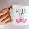 Hello My New Name Is Mommy Coffee Mug Funny New Mom Gift for First Time Mom