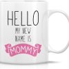 Hello My New Name Is Mommy Coffee Mug Funny New Mom Gift for First Time Mom