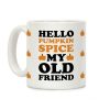 Hello Pumpkin Spice My Old Friend Coffee Mug