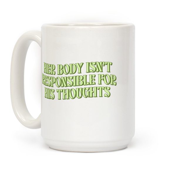 Her Body Isnt Responsible for His Thoughts Coffee Mug