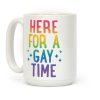 Here For A Gay Time Coffee Mug