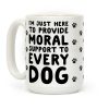 Here To Provide Moral Support To Every Dog Coffee Mug