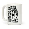 Hey There Train Wreck This Ain't Your Station Coffee Mug