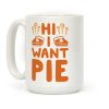 Hi I Want Pie Coffee Mug
