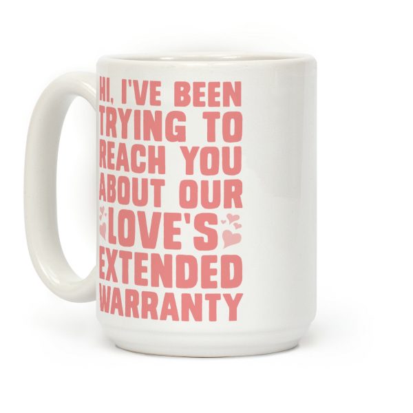 Hi, I've Been Trying To Reach You About Our Love's Extended Warranty Coffee Mug