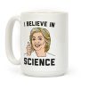 Hillary Believes In Science Coffee Mug