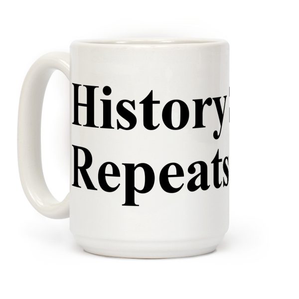 History Sighs Repeats Itself Coffee Mug
