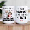 Hope Your Day Is As Nice As My Butt Thanks For All The Orgasms - Personalized Mug