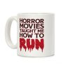 Horror Movies Taught Me How To RUN Coffee Mug