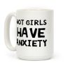 Hot Girls Have Anxiety Coffee Mug