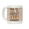 How Do I Take My Coffee? Very Seriously Coffee Mug